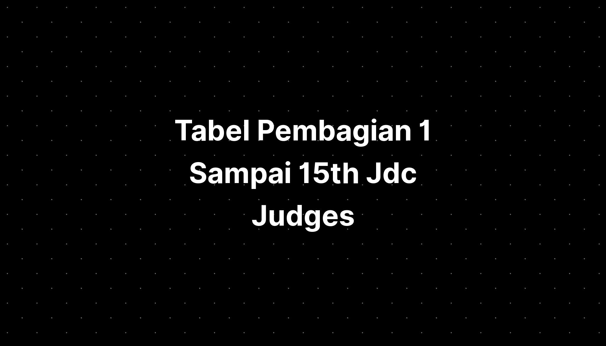 Tabel Pembagian 1 Sampai 15th Jdc Judges Imagesee 6840